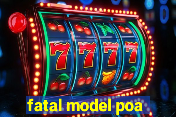 fatal model poa